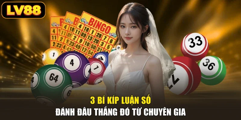 3 bí kíp luận số đánh đâu thắng đó từ chuyên gia