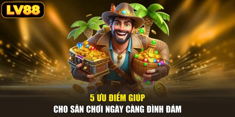 5 ưu điểm giúp cho sân chơi ngày càng đình đám