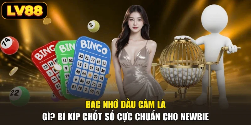 Bạc Nhớ Đầu Câm Là Gì? Bí Kíp Chốt Số Cực Chuẩn Cho Newbie