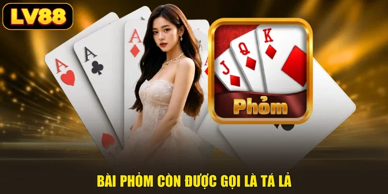 Bài phỏm còn được gọi là tá lả