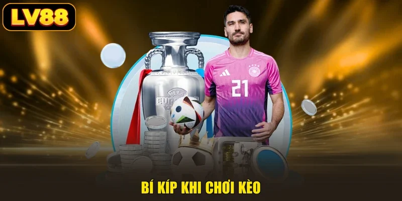 Bí kíp khi chơi kèo