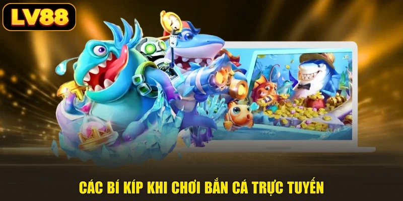 Các bí kíp khi chơi bắn cá trực tuyến