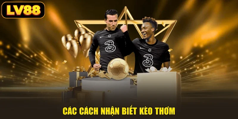 Các cách nhận biết kèo thơm