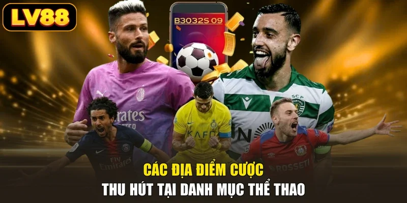 Các địa điểm cược thu hút tại danh mục thể thao