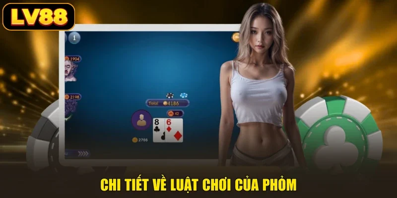 Chi tiết về luật chơi của phỏm