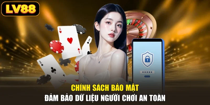 Chính sách bảo mật đảm bảo dữ liệu người chơi an toàn
