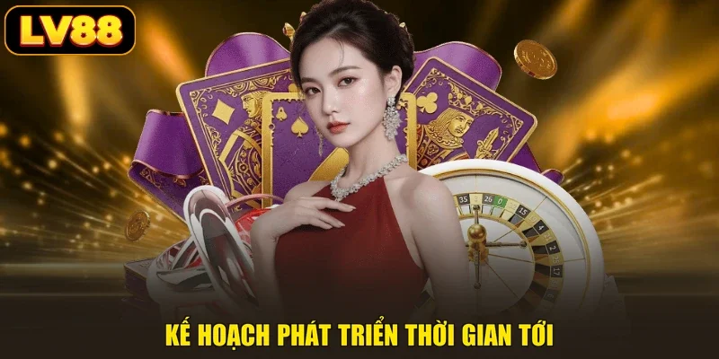 Kế hoạch phát triển thời gian tới