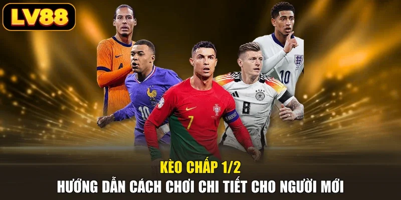 Kèo Chấp 1/2 - Hướng Dẫn Cách Chơi Chi Tiết Cho Người Mới