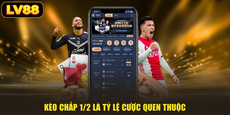 Kèo chấp 1/2 là tỷ lệ cược quen thuộc