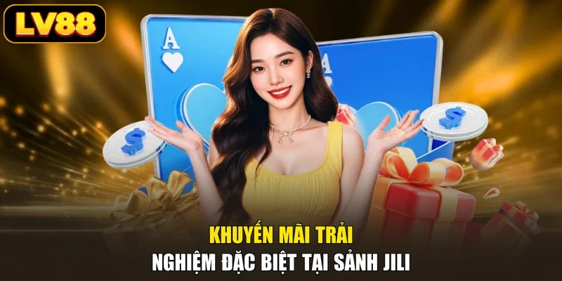 Khuyến mãi trải nghiệm đặc biệt tại sảnh JILI