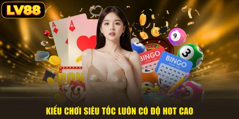 Kiểu chơi siêu tốc luôn có độ hot cao