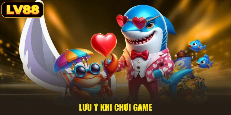 Lưu ý khi chơi game
