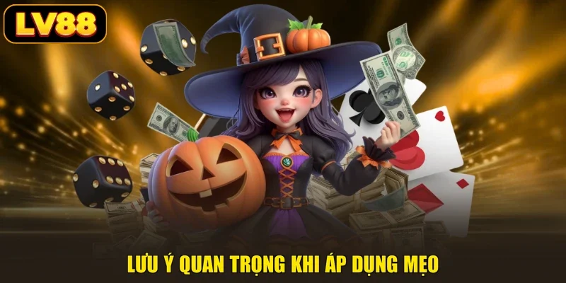 Lưu ý quan trọng khi áp dụng mẹo