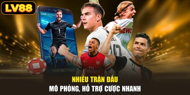 Nhiều trận đấu mô phỏng, hỗ trợ cược nhanh