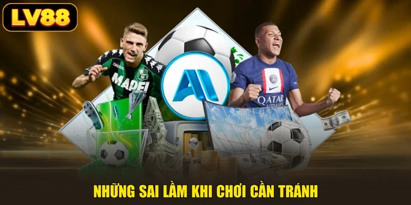 Những sai lầm khi chơi cần tránh