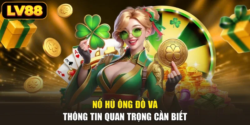 Nổ hũ Ông Đồ và thông tin quan trọng cần biết