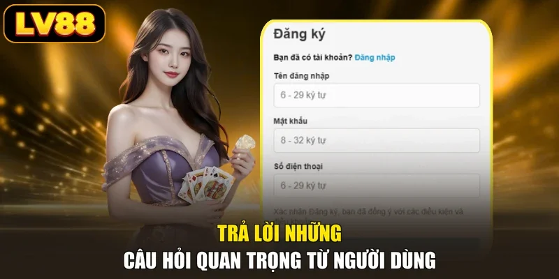 Trả lời những câu hỏi quan trọng từ người dùng