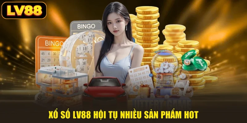 Xổ số LV88 hội tụ nhiều sản phẩm hot