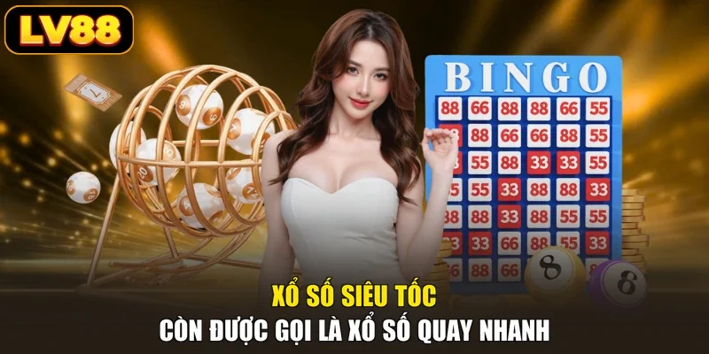 Xổ số siêu tốc còn được gọi là xổ số quay nhanh